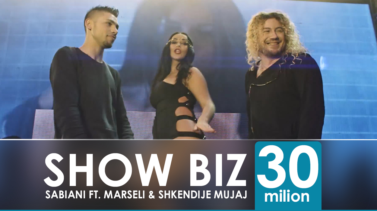 “Show Biz” i Sabianit në bashkëpunim me Marselin dhe Shkëndije Mujaj i kaloi 30 Milion